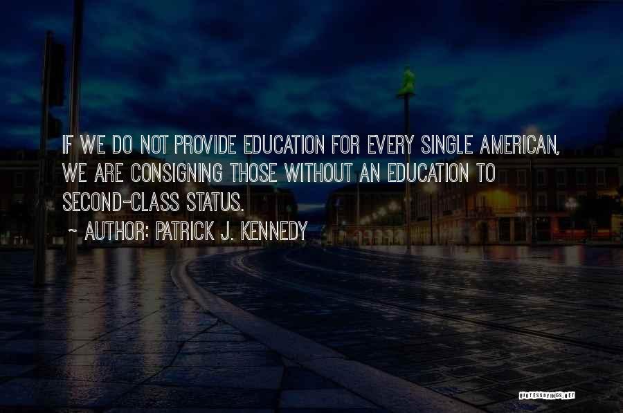 Education Kennedy Quotes By Patrick J. Kennedy