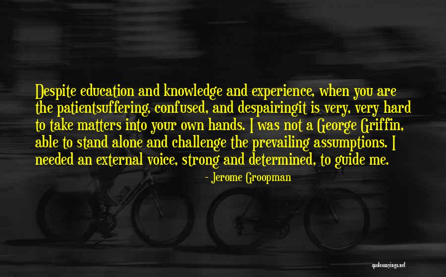 Education Matters Quotes By Jerome Groopman Education Matters Quotes By Jerome Groopman