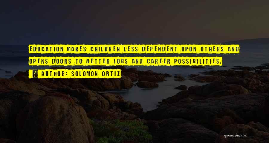 Education Opens Doors Quotes By Solomon Ortiz