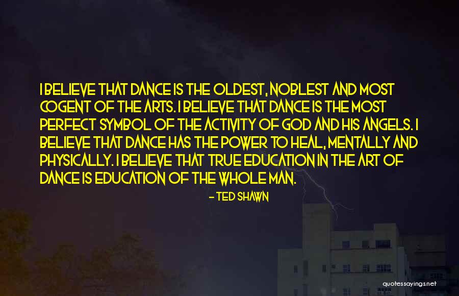 Education Power Quotes By Ted Shawn Education Power Quotes By Ted Shawn