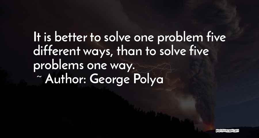 Education Problems Quotes By George Polya