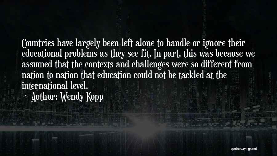 Education Problems Quotes By Wendy Kopp