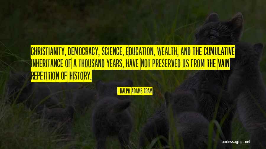 Education Repetition Quotes By Ralph Adams Cram Education Repetition Quotes By Ralph Adams Cram