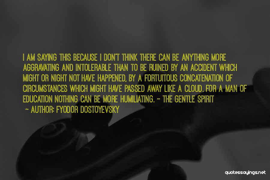 Education Ruined Me Quotes By Fyodor Dostoyevsky