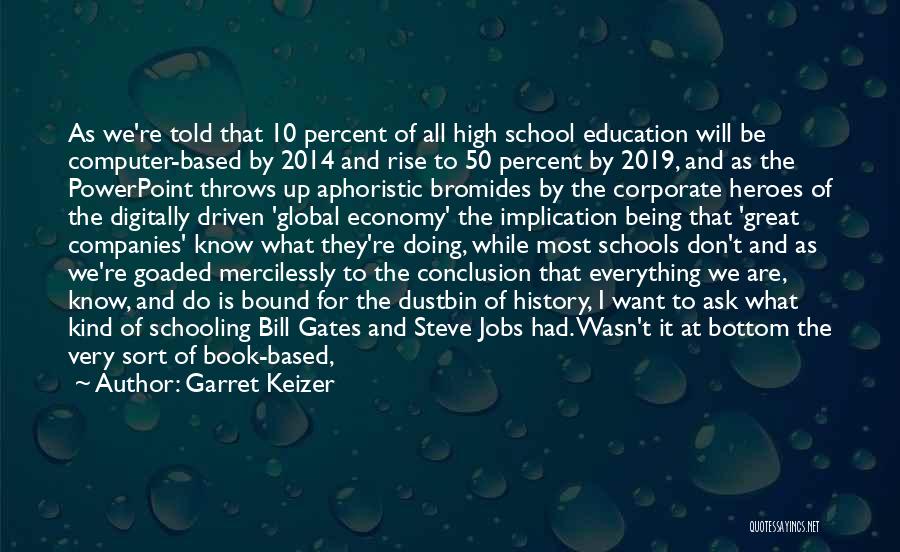 Education Steve Jobs Quotes By Garret Keizer