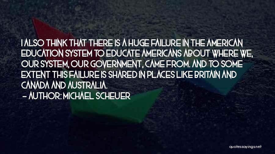 Education System Failure Quotes By Michael Scheuer