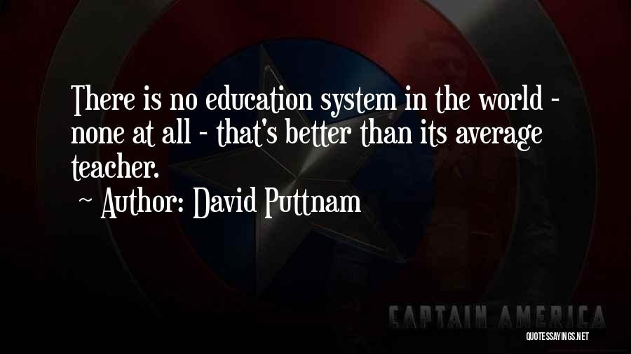 Education System Quotes By David Puttnam