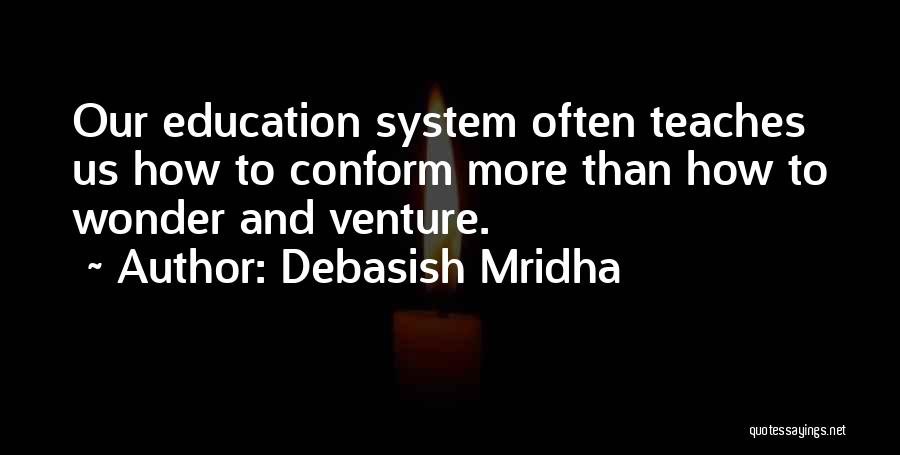 Education System Quotes By Debasish Mridha