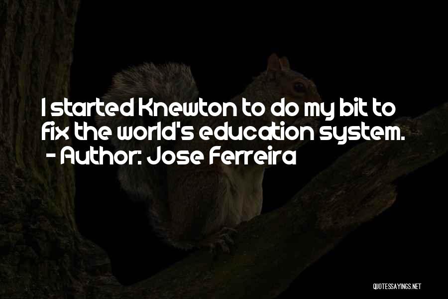 Education System Quotes By Jose Ferreira