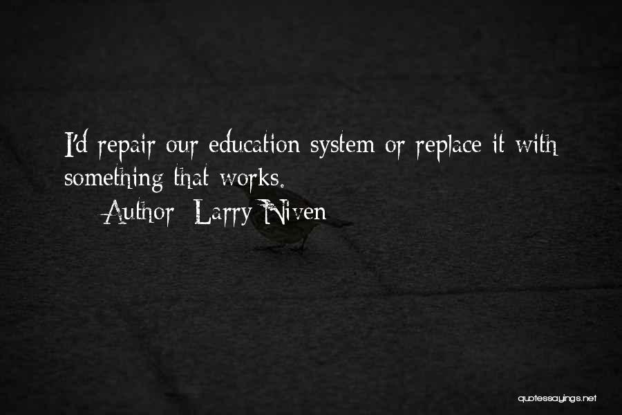 Education System Quotes By Larry Niven