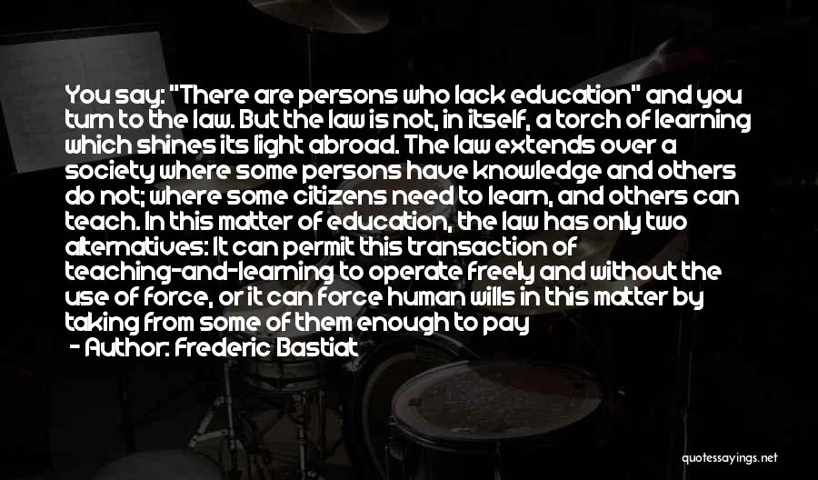 Education Teachers And Teaching Quotes By Frederic Bastiat