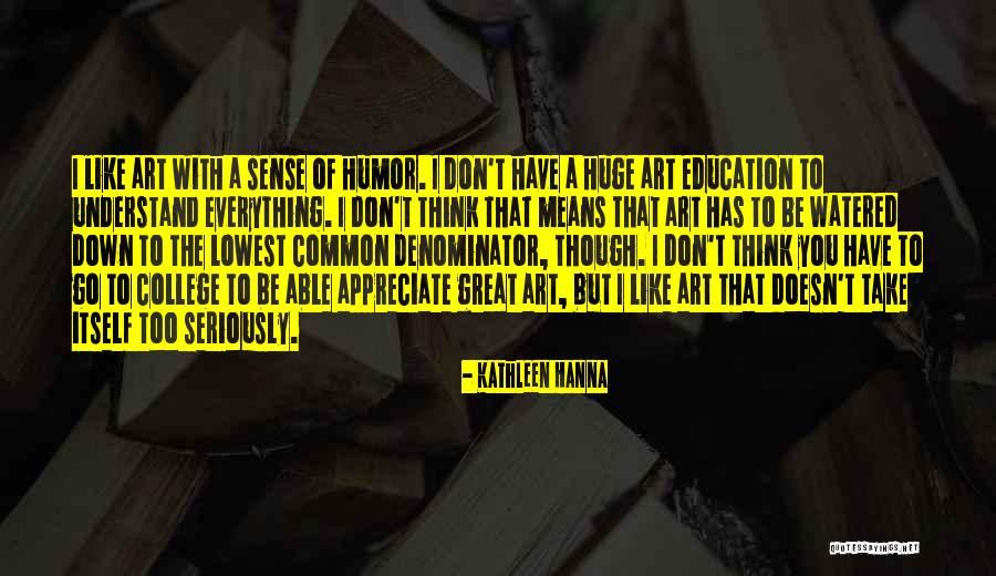 Education Vs Common Sense Quotes By Kathleen Hanna Education Vs Common Sense Quotes By Kathleen Hanna