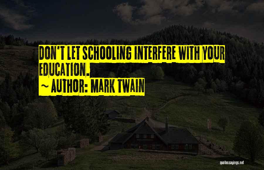 Education Vs Schooling Quotes By Mark Twain