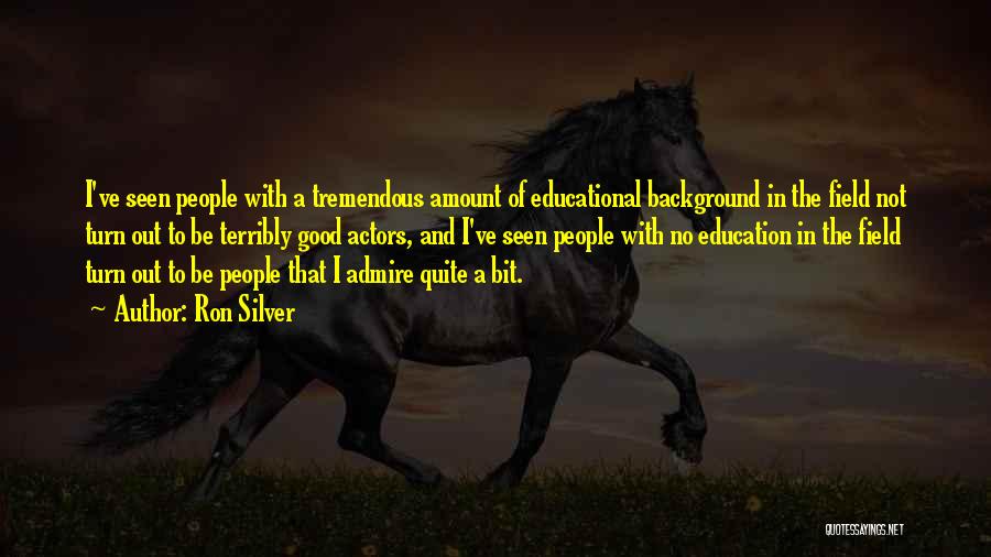 Educational Background Quotes By Ron Silver