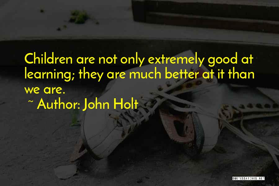 Educational Philosophy Quotes By John Holt