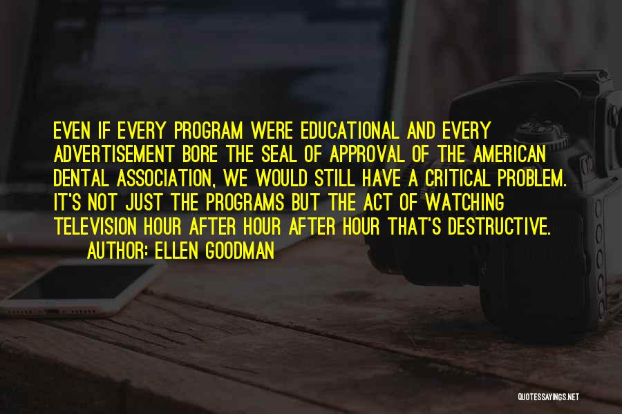 Educational Programs Quotes By Ellen Goodman