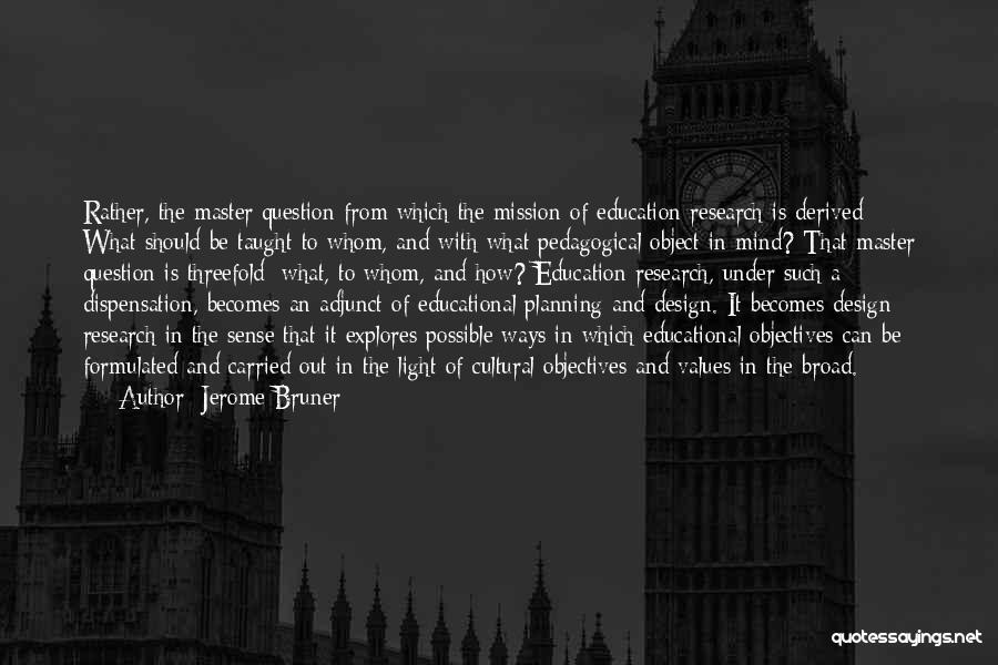 Educational Research Quotes By Jerome Bruner