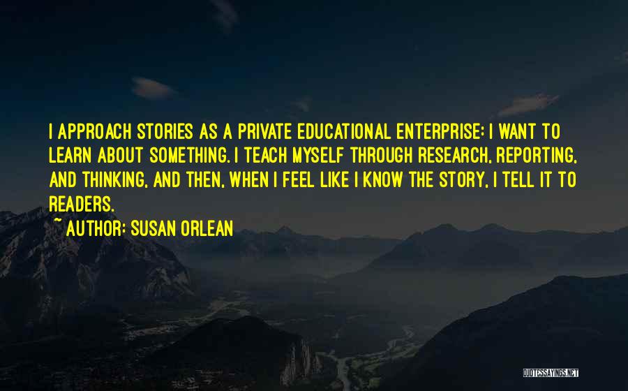 Educational Research Quotes By Susan Orlean