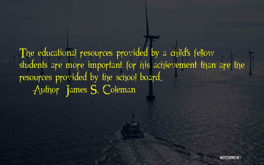 Educational Resources Quotes By James S. Coleman