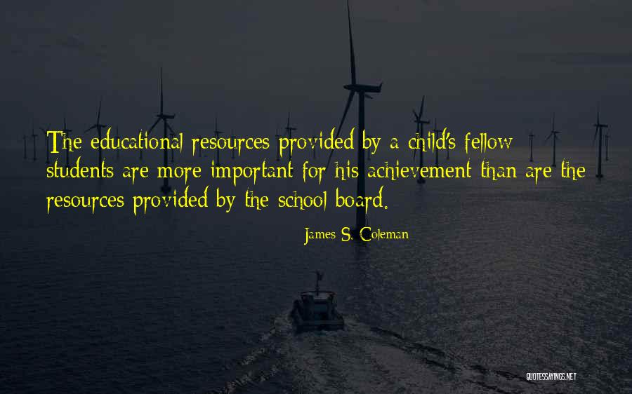 Educational Resources Quotes By James S. Coleman