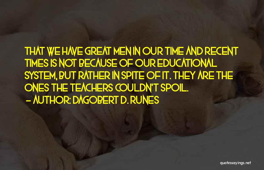 Educational System Quotes By Dagobert D. Runes