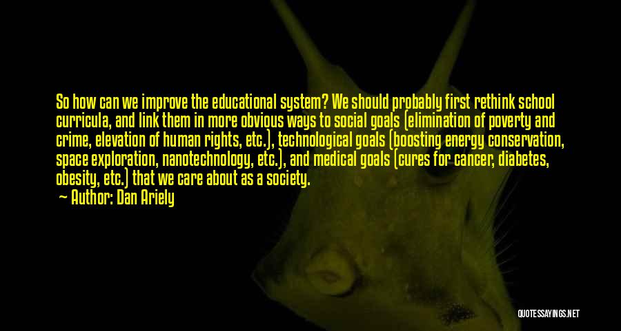 Educational System Quotes By Dan Ariely