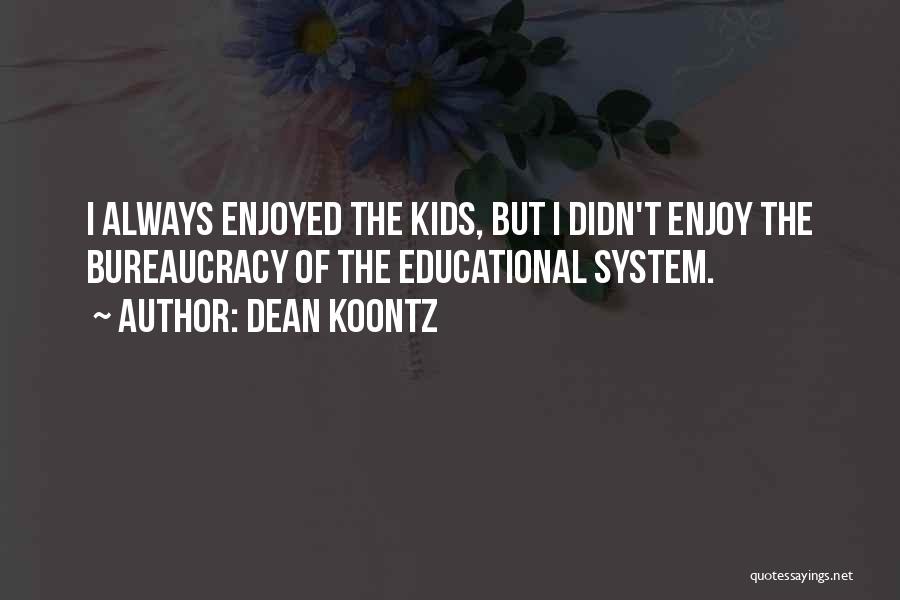 Educational System Quotes By Dean Koontz