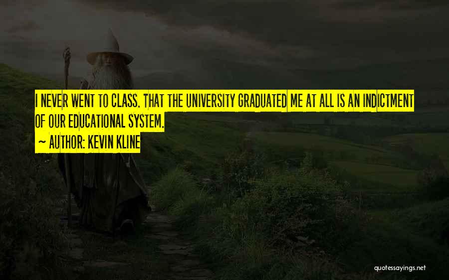 Educational System Quotes By Kevin Kline