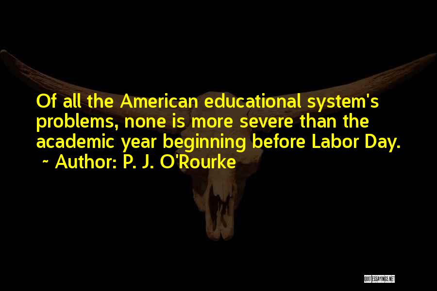 Educational System Quotes By P. J. O'Rourke