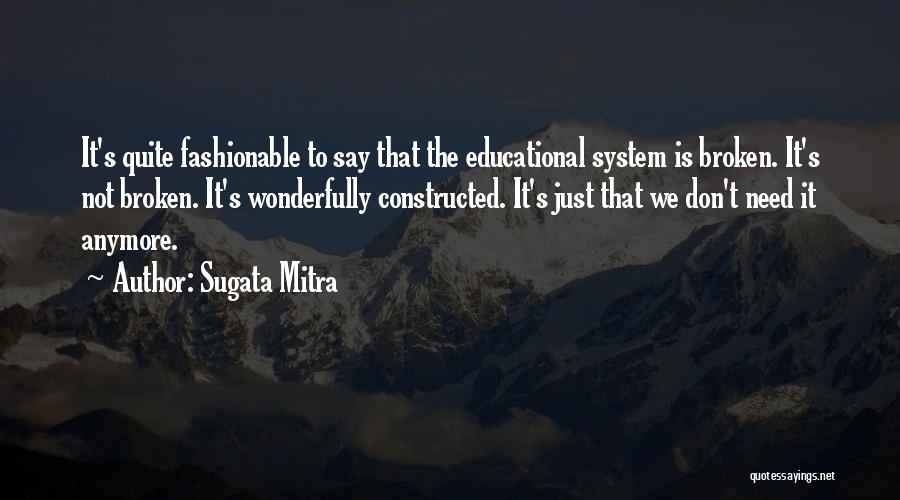 Educational System Quotes By Sugata Mitra