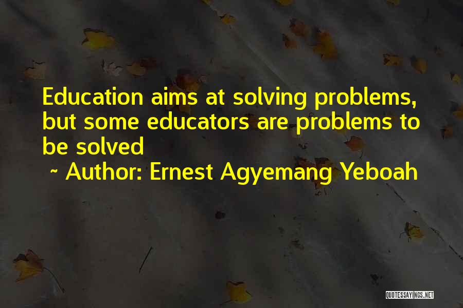 Educators Quotes By Ernest Agyemang Yeboah