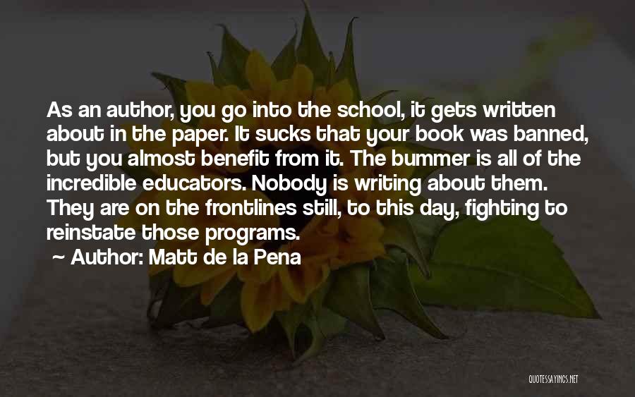 Educators Quotes By Matt De La Pena