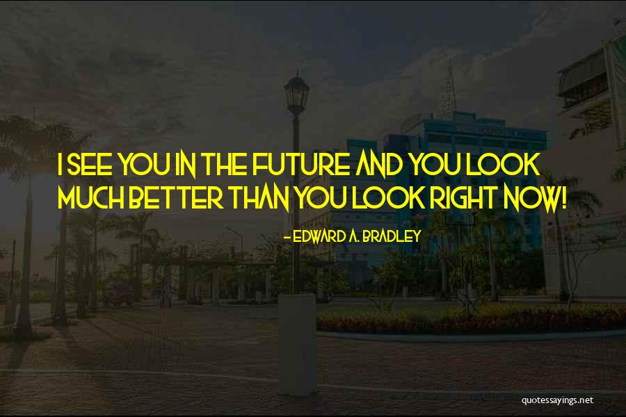 Edward A. Bradley Quotes 1750114 Edward A. Bradley Quotes 1750114