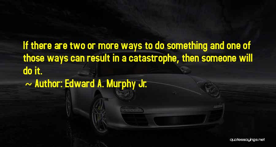 Edward A. Murphy Jr. Quotes 1351938