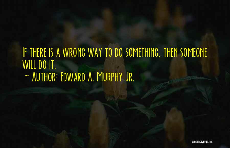 Edward A. Murphy Jr. Quotes 2075656