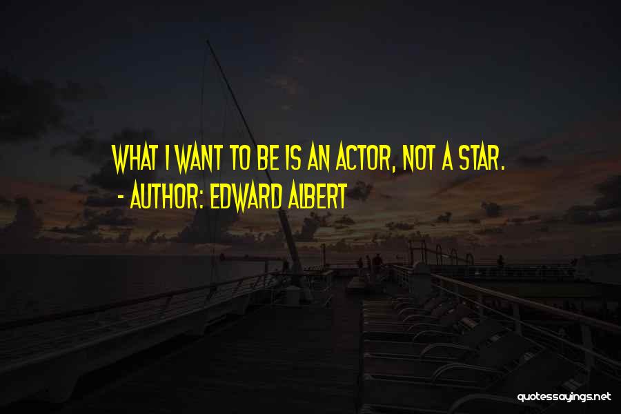 Edward Albert Quotes 1668585