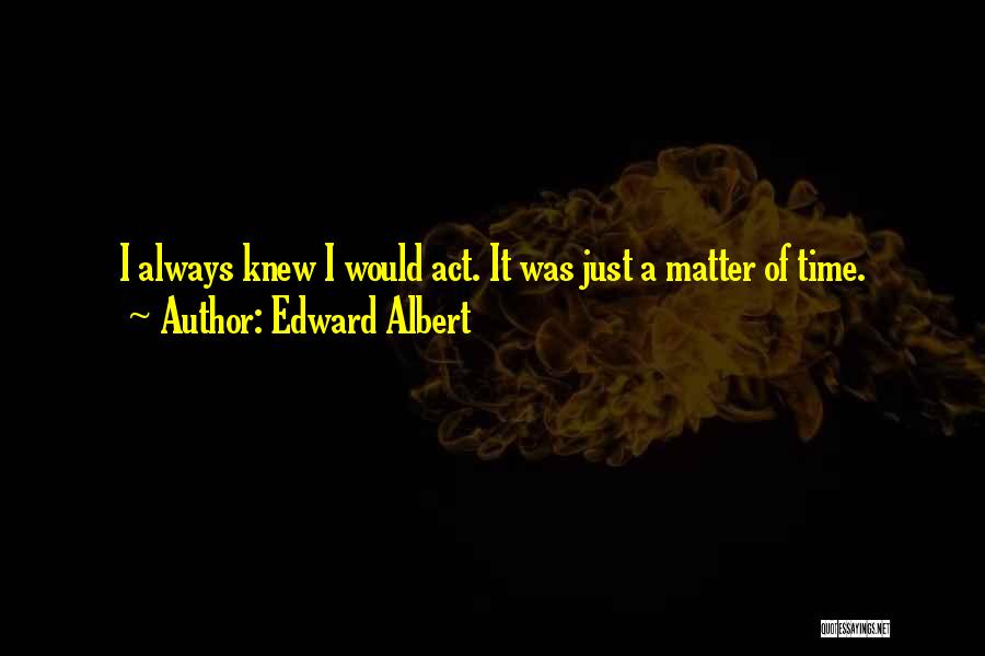 Edward Albert Quotes 887617
