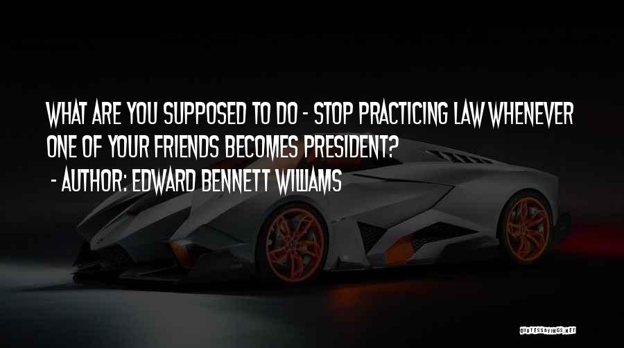 Edward Bennett Williams Quotes 1333263