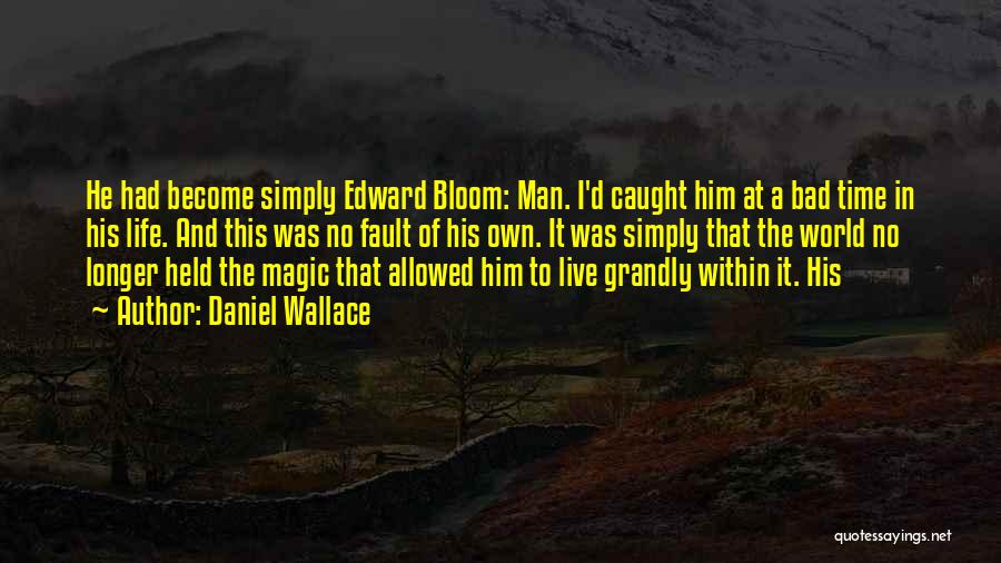 Edward Bloom Quotes By Daniel Wallace