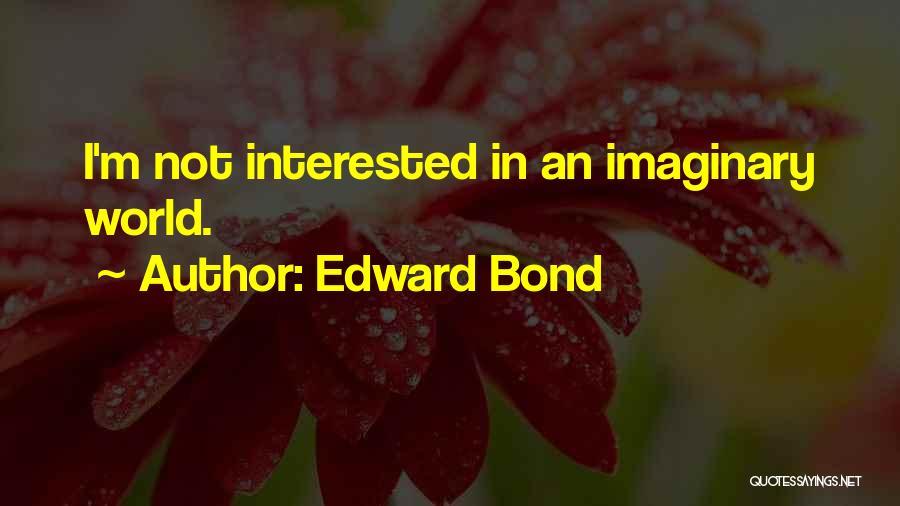 Edward Bond Quotes 1437277