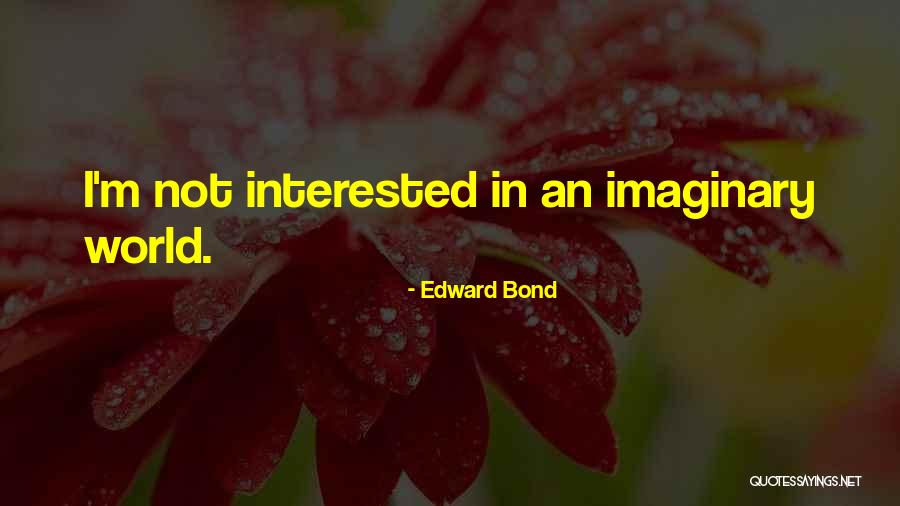 Edward Bond Quotes 1437277