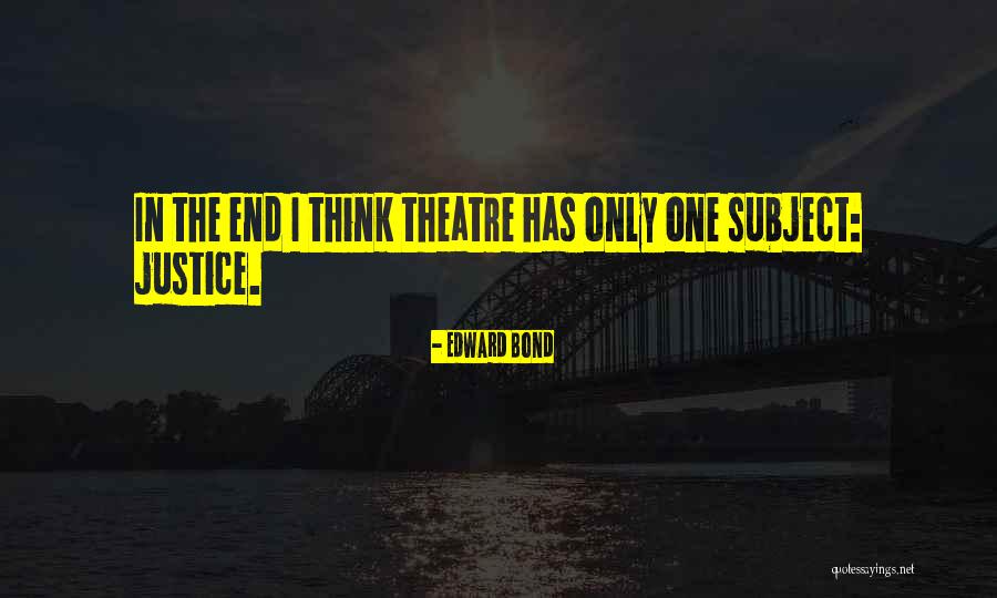 Edward Bond Quotes 1912841 Edward Bond Quotes 1912841