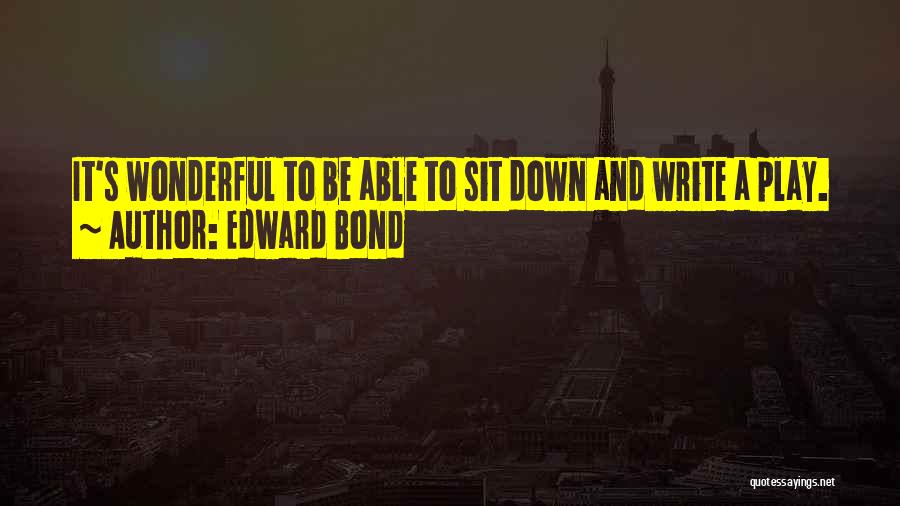 Edward Bond Quotes 2236475