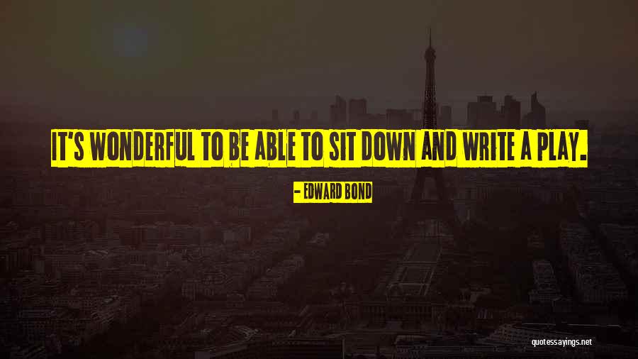 Edward Bond Quotes 2236475 Edward Bond Quotes 2236475