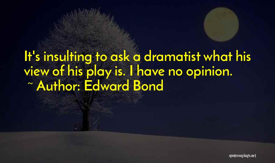 Edward Bond Quotes 629553