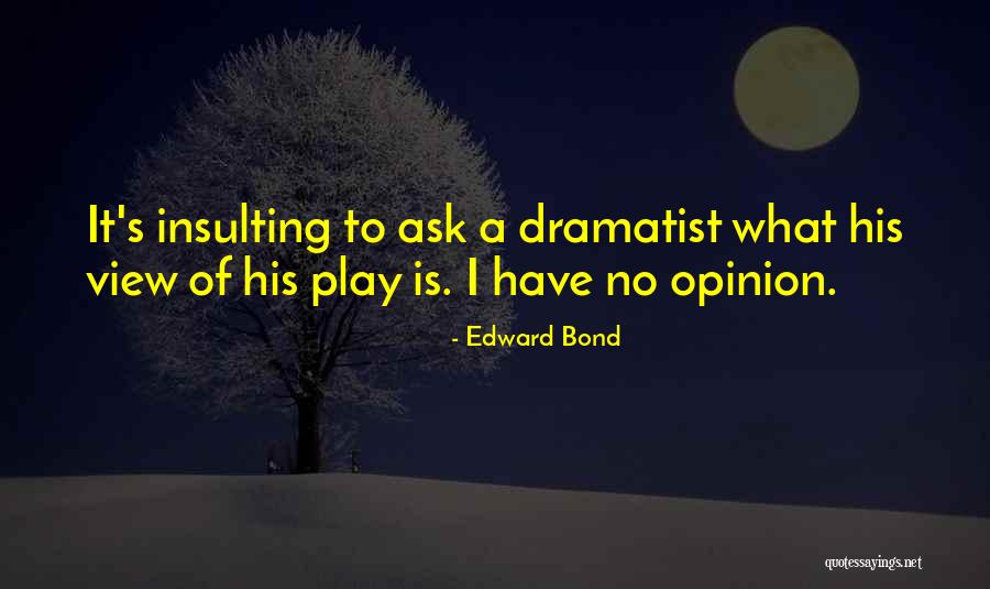 Edward Bond Quotes 629553 Edward Bond Quotes 629553
