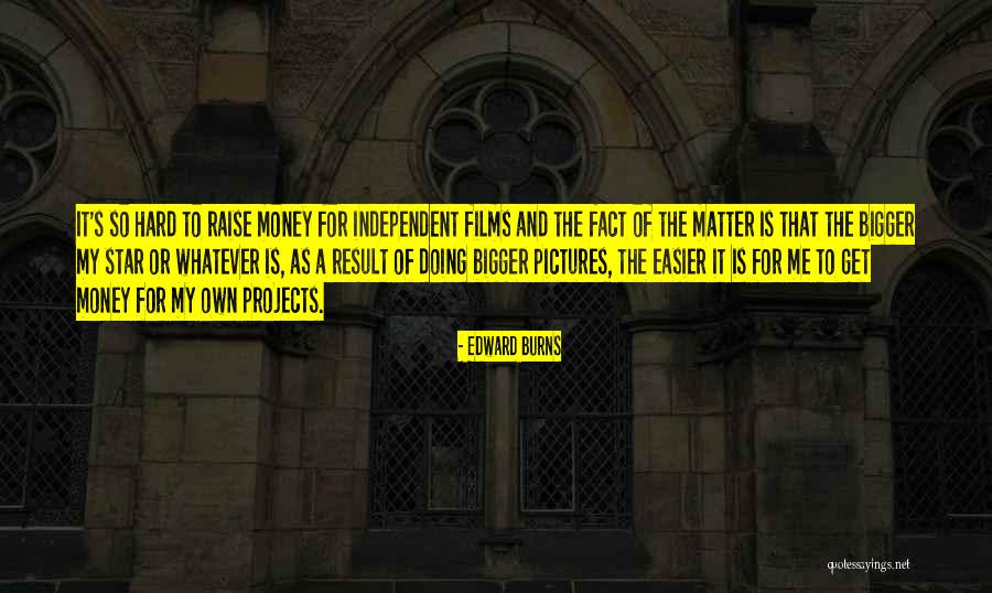 Edward Burns Quotes 1392333 Edward Burns Quotes 1392333