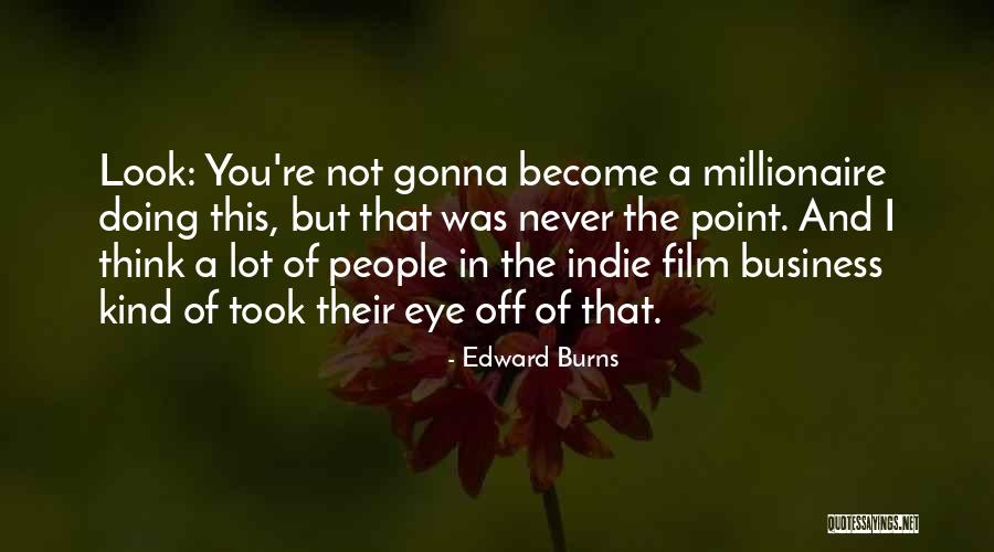 Edward Burns Quotes 1559856 Edward Burns Quotes 1559856