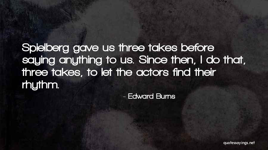 Edward Burns Quotes 1707868 Edward Burns Quotes 1707868