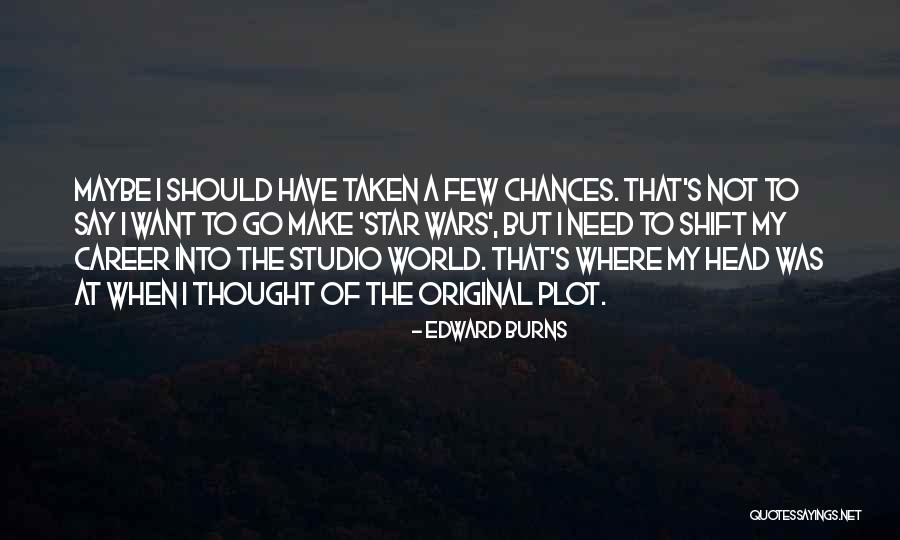 Edward Burns Quotes 1853430 Edward Burns Quotes 1853430